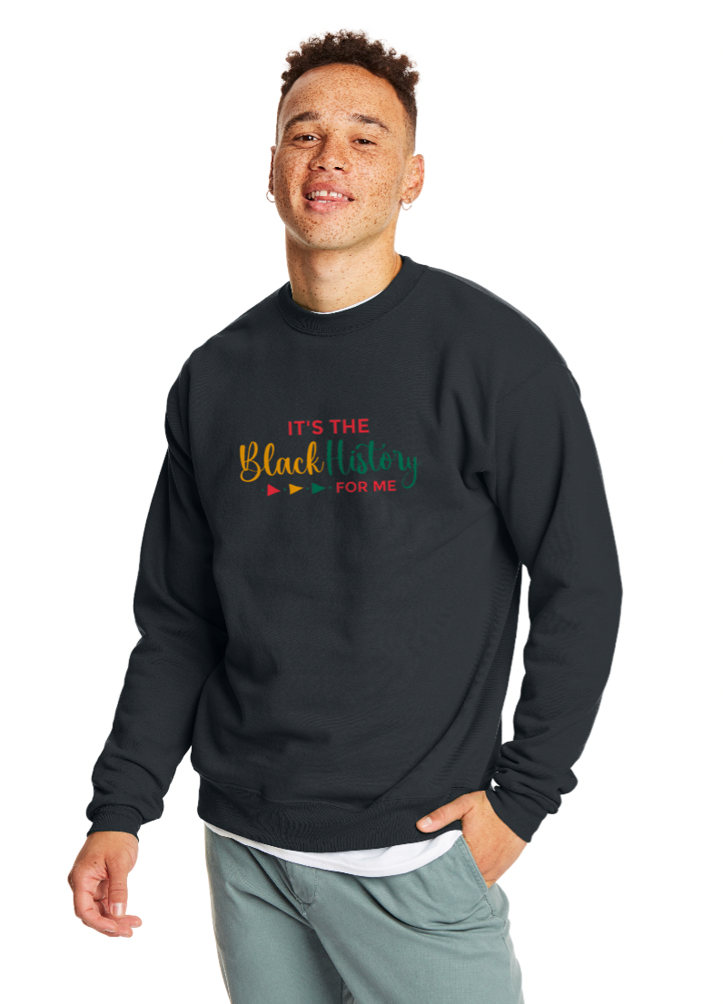 'It's The Black History For Me' Sweatshirt