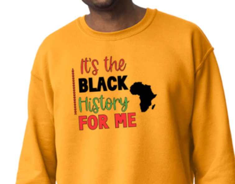 'It's The Black History For Me' Sweatshirt